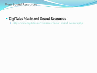 More Sound Resources



 DigiTales Music and Sound Resources
    http://www.digitales.us/resources/music_sound_sources.php
 