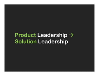 Product Leadership à
Solution Leadership
 