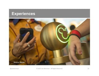 Experiences
@joeweinman	
   ©	
  2015	
  Joe	
  Weinman.	
  	
  All	
  Rights	
  Reserved.	
   22	
  
Source: Disney
 