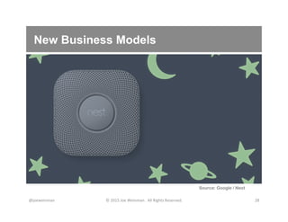 New Business Models
@joeweinman	
   ©	
  2015	
  Joe	
  Weinman.	
  	
  All	
  Rights	
  Reserved.	
   28	
  
Source: Google / Nest
 
