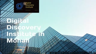 Digital
Discovery
Institute in
Mohali
www.digitaldiscoveryinstute.in
 
