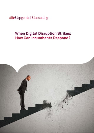When Digital Disruption Strikes:
How Can Incumbents Respond?
 