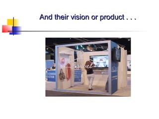 And their vision or product . . .And their vision or product . . .
 