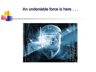 An undeniable force is here . . .An undeniable force is here . . .
 