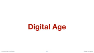 Digital DisruptionC. SANGKEETTRAKARN 27
Digital Age
 