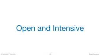 Digital DisruptionC. SANGKEETTRAKARN 71
Open and Intensive
 