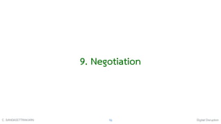 Digital DisruptionC. SANGKEETTRAKARN 76
9. Negotiation
 
