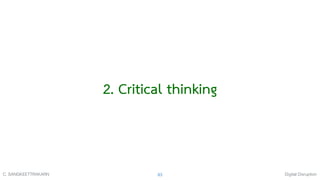 Digital DisruptionC. SANGKEETTRAKARN 83
2. Critical thinking
 