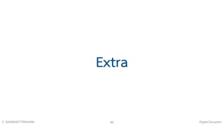 Digital DisruptionC. SANGKEETTRAKARN 85
Extra
 