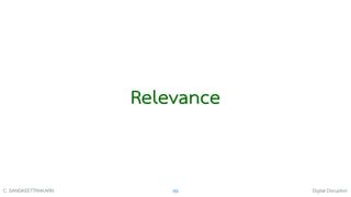 Digital DisruptionC. SANGKEETTRAKARN 89
Relevance
 