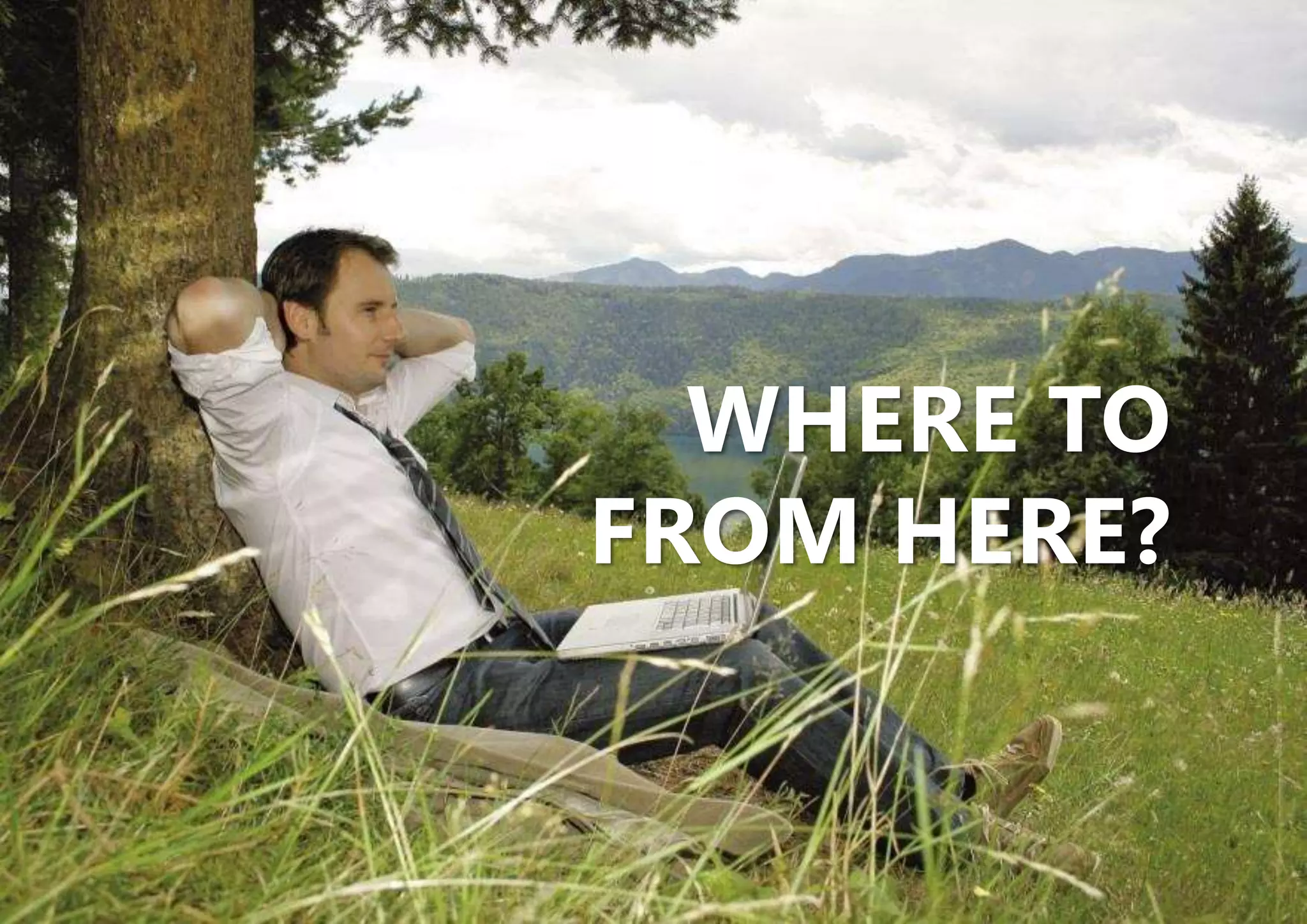 | USING BUSINESS ARCHITECTURE TO ENABLE CUSTOMER EXPERIENCE AND VALUE STRATEGIES | ENTERPRISE ARCHITECTS © 201 462
WHERE TO
FROM HERE?
 