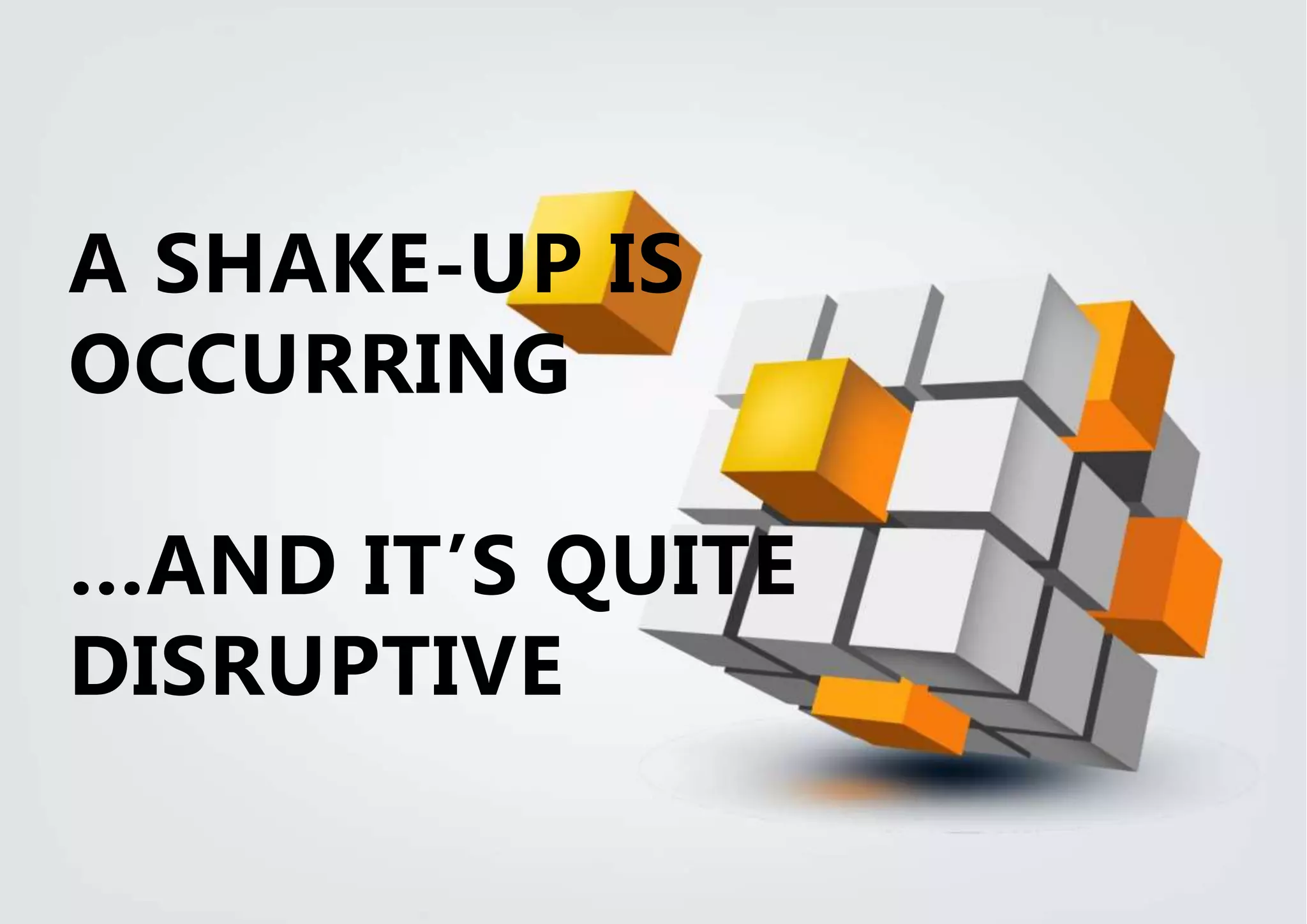 | USING BUSINESS ARCHITECTURE TO ENABLE CUSTOMER EXPERIENCE AND VALUE STRATEGIES | ENTERPRISE ARCHITECTS © 201 47
A SHAKE-UP IS
OCCURRING
…AND IT’S QUITE
DISRUPTIVE
 