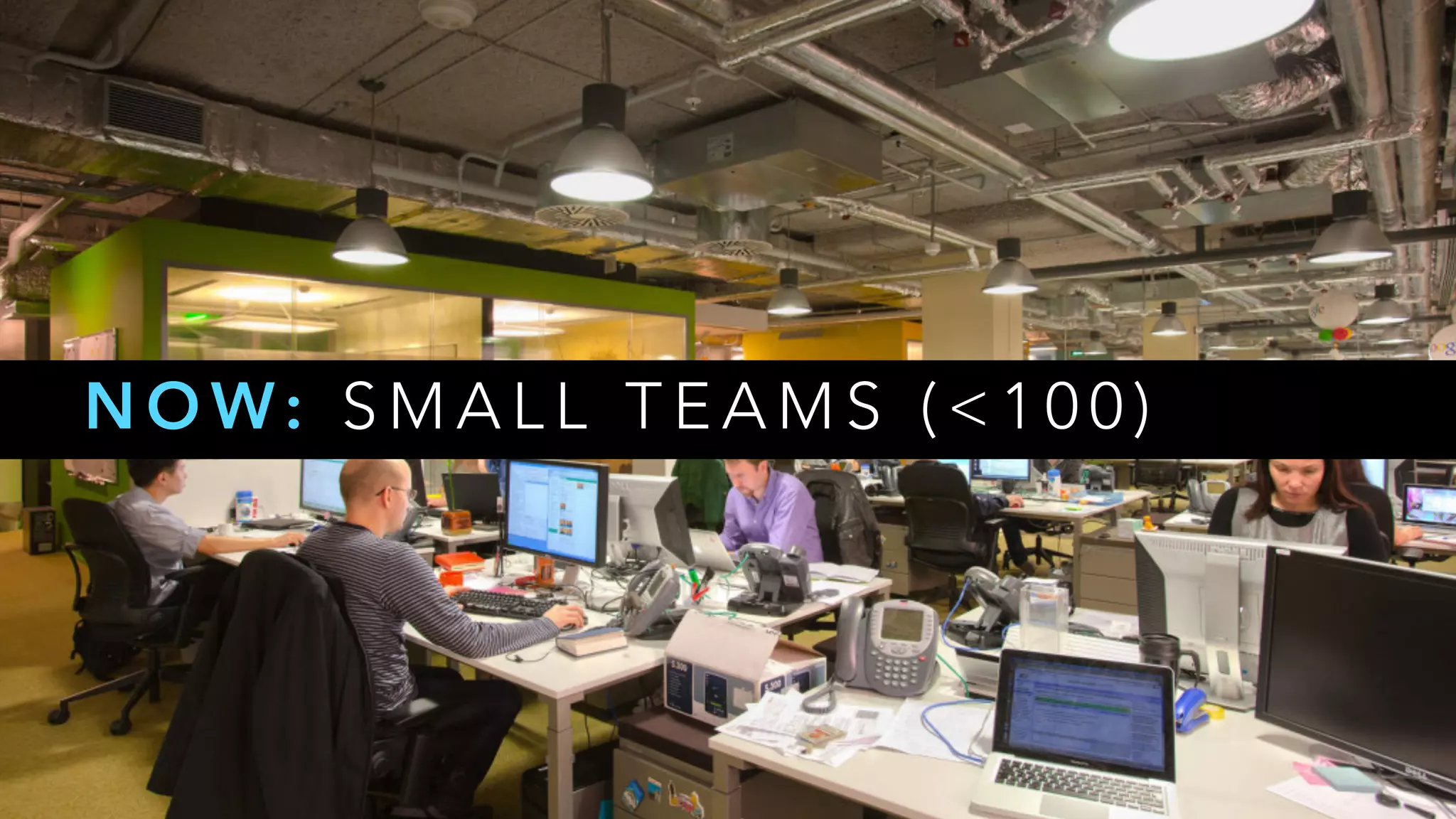 N O W: S M A L L T E A M S ( < 1 0 0 )
 