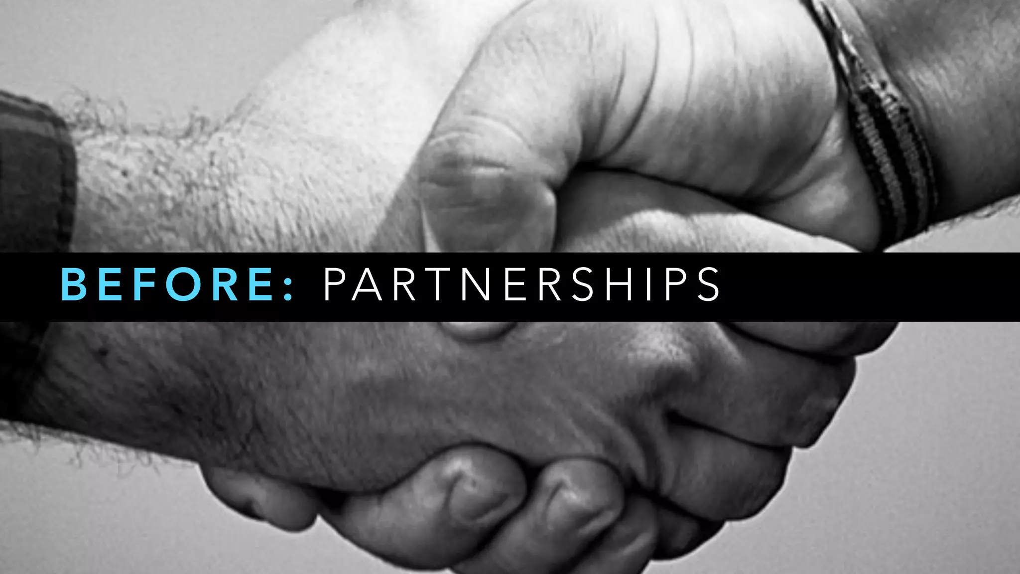 B E F O R E : PA R T N E R S H I P S
 