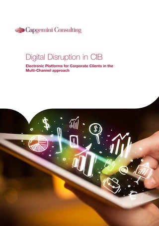 Digital Disruption in CIB
Electronic Platforms for Corporate Clients in the
Multi-Channel approach
 