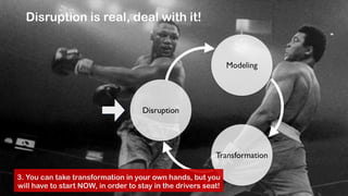 @jcaudron
Disruption is real, deal with it!
Disruption
Modeling
Transformation
3. You can take transformation in your own hands, but you
will have to start NOW, in order to stay in the drivers seat!
 