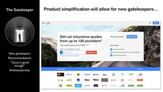 New gatekeepers
Recommendations
“Good is good
enough”
Ambassadorship
The Gatekeeper Product simplification will allow for new gatekeepers…
 