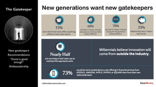 New gatekeepers
Recommendations
“Good is good
enough”
Ambassadorship
The Gatekeeper New generations want new gatekeepers
millennialdisruptionindex.com
 