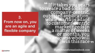 @jcaudron
3.
From now on, you
are an agile and
flexible company
 