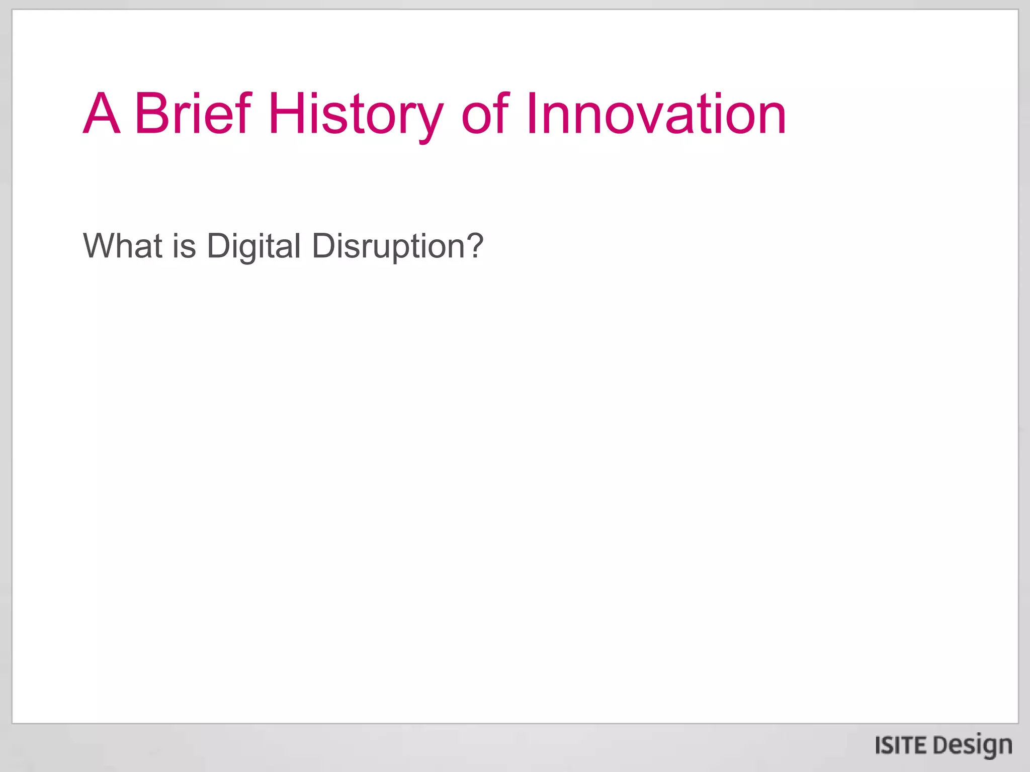 What is Digital Disruption?
A Brief History of Innovation
 