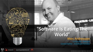 @vijayanta vijayanta.gupta@adobe.com
© 2015 Adobe Systems Incorporated. All Rights Reserved. Adobe Confidential.
24
Marc Andreessen
Co-founder - Netscape
General Partner - Andreessen Horowitz
“Software Is Eating The
World”
 