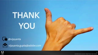 © 2015 Adobe Systems Incorporated. All Rights Reserved. Adobe Confidential.
47
@vijayanta
vijayanta.gupta@adobe.com
THANK
YOU
 