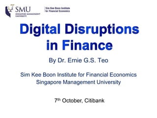 By Dr. Ernie G.S. Teo
Sim Kee Boon Institute for Financial Economics
Singapore Management University
7th October, Citibank
 
