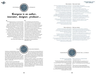 DAY TOM                                                                                                    What worked                 What didn’t work
                                                     TO
                                                   Y                                                                            The web and digital technologies have introduced                 Influential bloggers and "pro-ams"  




                                            YESTERDA




                                                                     OR
                                                                                                                                      unprecedented democratization of the tools               are usually members of wealthier and more highly
                       yesterday,                                               a promise




                                                                      ROW AFT
                                                                                                                                     for expression, creation, publishing and even             educated social categories.
                                                                                                                                      the manufacture of certain physical objects.               The distinction between professionals  
                                                                                                                                 Publishing, disseminating ideas and information               (e.g., journalists, experts, designers, artists) and




                                               W
                                                       ER
                                                         -TO        O
                                                             MO R R                                                                has become a "normal" daily activity for many.              amateurs is blurred, but not entirely erased.  
                                                                                                                                    This potential is exploited on multiple levels:            Some "amateurs" are really future professionals.
                                                                                                                                              personal expression and publishing               So far, this proliferation of "authors" has not produced
                                                                                                                                 (blogs, social networking, photo sharing, video),             many radically novel creations.
                                                                                                                             knowledge sharing (Wikipedia), crisis management                    Recognition for amateur creativity can easily  
                                                                                                                            (Ushuahidi), object production (Thingiverse), sharing              turn into third party commercial exploitation.  
                                                                                                                                          and funding of artistic or other projects            In many domains, "crowdsourcing" is denounced  
                                                                                                                                                 (Kiva, Kisskissbankbank, Kublai)...           as a new form of creative exploitation.
                                                                                                                                   Within the sphere of information, these openly                What the "multitude" produces is not always  
                                                                                                                                     available tools are ideally suited to activists,          of quality: some see the advent of an age  
                                                                                                                                                "whistle-blowers", and dissidents.             of mediocrity.
     Technology has given us a communications                       For individuals and small producers                                   The decentralized nature of the Internet 
            toolkit that allows anyone to become                 this may be the birth of a new era, perhaps                          and the web have so far prevented a seizure 
     a journalist at little cost and, in theory, with            even a golden one, on par with the Italian                                       of full control by any one entity.
     global reach. Nothing like this has ever been               Renaissance or the rise of Athenian democracy.
  remotely possible before. (…) The lines will blur              Mass collaboration across borders, disciplines
   between producers and consumers, changing                     and cultures is at once economical and                                                      What surprised us                 What we learned
         the role of both. (…) The ability of anyone             enjoyable. We can peer produce an operating                               People have only a basic understanding                Speaking out, writing a blog, or composing  
  to make the news will give new voice to people                 system, an encyclopedia, the media,                                of the business logic behind major platforms               doesn’t necessarily mean being heard! Audiences  
     who’ve felt voiceless. They are showing all of              a mutual fund and even physical things like                       of self-expression (e.g., Facebook, YouTube) yet            are still highly concentrated; the "long tail" model has
                                                                                                                                                 this has a major effect on what is            not generated its anticipated revolution.
  us – citizen, journalist, newsmaker – new ways                 a motorcycle. We are becoming an economy
                                                                                                                                                              or is not made ​​ isible.
                                                                                                                                                                              v                 New skills are needed: identities management, "self-
      of talking, of learning. In the end, they may              unto ourselves–a vast global network of
                                                                                                                                      "Publish or perish": this injunction–usually             marketing", social networking codes and techniques…
     help spark a renaissance of the notion, now                 specialized producers that swap and exchange
                                                                                                                                      applied to researchers–is rapidly becoming                 Rather than general "disintermediation"  
         threatened, of a truly informed citizenry.              services for entertainment, sustenance and                  a new societal norm, leaving no place for delegation,             (e.g., producing and distributing one’s own record),
     Self-government demands no less, and we’ll                  learning. A new economic democracy                                          contemplation, and quiet reflection.              we have seen the rise of new intermediaries and
                        all benefit if we do it right."          is emerging in which we all have a lead role."              The consequences for intellectual property rights are             distribution platforms (iTunes, Facebook...) that have
                  Dan Gilmor, We The Media, 2004                 Don Tapscott et Anthony Williams,                             the subject of intense conflict with no end in sight.           swiftly captured the bulk of the market. In recent
                                                                                                                                                                                               years, the landscape has changed very little.
                                                                 Wikinomics, 2006                                                     Established organizations struggle to adapt 
                                                                                                                                                to these new forms of expression.




                                                        DAY TOM
                                                     TO
                                                   Y 
                                            YESTERDA




                                                                     OR




                                  time                                          for assessment...
                                                                      ROW AFT




                                                                                                                                                                                      DAY TOM
                                                                                                                                                                                   TO
                                                                                                                                                                                 Y 




                                                                                                                                                                          YESTERDA




                                                                                                                                                                                                   OR
Something is definitely different: millions                                   At the same time, the democratization of
                                               W




                                                   ER
                                                                                                                                                 tomorrow                                                     what will change




                                                                                                                                                                                                    ROW AFT
                                                     -TO        O
of citizens think nothing of publishing their            MO R R              tools for self-expression primarily benefits
ideas, photos, and videos online; the mute                                a new elite, often derived from the ranks of
have found a voice, secrets are leaked, the experts                  the previous elite, even if the codes are different.




                                                                                                                                                                             W
                                                                                                                                                                                 ER
no longer enjoy the final word on any subject… And               And apart from a limited number of initiatives led by                                                             -TO        O
                                                                                                                                                                                       MO R R
yet, nothing has fundamentally changed: our societies            activists, nothing has really been done to extend these
remain fractured and unequal; we are still unable to             opportunities to the general public.
meet collective challenges and still worry about the             Finally, the explosive increase in the number of
future. The "golden age" prophesied by Tapscott and                                                                                             The impact of geo-economic                     New technological hybridisations
                                                                 p
                                                                 ­ ublishing forms has contributed to the rise of mas-                                    transformations
Williams is long overdue.                                        sive platforms that frame, standardise and capture                                                                             Connected, "smart" TV.
                                                                 the value produced by these new forms of expression,              Economic and ecological crisis, and competition               Open data, big data, the "quantified self", etc.:  
   How to explain the disjuncture?                                                                                                  for natural resources will compel us to change             data is the new platform for learning, debate,  
                                                                 c
                                                                 ­ ollaboration, and production. They perpetuate the
One reason is that established institutions and busi-            confusion between peer production of a collective            the ways we produce, create, consume and measure                 decision… but few people know how to manipulate
nesses have successfully resisted the wholesale emer-            good such as Wikipedia, and the capture of end-user                                                economic value.            it...
gence of these new forms of expression and creation,             production by private platforms – at the risk of causing       The rise in power of BRICS countries (Brazil, Russia,            Bio-art, nano-art, "human augmentation":  
and have even managed to exploit them to their                   the source of both to run dry.                                   India, China and South Africa) pits the "Western"            new, creative and controversial forms that rely on
a
­ dvantage – consider the use of Twitter by politicians.                                                                      values that are central to this promise against other            tools and techniques that remain difficult to grasp.
                                                                                                                                   value systems and political regimes. The debate
                                                                                                                            surrounding worldwide Internet regulation is already
                                                                                                                                                     showing signs of this tension.


                                                            28                                                                                                                            29
 