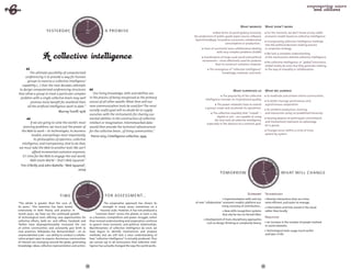 DAY TOM
                                                     TO
                                                   Y 




                                            YESTERDA




                                                                    OR
                                                                                                                                                                  What worked                 What didn’t work
                       yesterday,                                              a promise




                                                                     ROW AFT
                                                                                                                                            New forms of participatory economy:                 For the moment, we don’t know of any viable
                                                                                                                           the production of public goods (open source software,              economic model based on collective intelligence.




                                               W
                                                   ER                                                                       OpenStreetMap), innovative currencies, collaborative
                                                     -TO
                                                         MO R R
                                                                O                                                                                                                               Incorporating collective intelligence methods  
                                                                                                                                                    consumption or production...
                                                                                                                                                                                              into the political decision-making process  
                                                                                                                                  Cases of successful mass collaboration dealing              or corporate strategy.
                                                                                                                                             with very complex problems (FoldIt)
                                                                                                                                                                                                We lack a complete understanding  
                                                                                                                                  Coordination of large-scale social and political            of the mechanisms behind collective intelligence.
                                                                                                                                 movements – more effectively used for protests 
                                                                                                                                                                                                No collective intelligence, or "global"conscience.
                                                                                                                                          than to construct solutions, however.
                                                                                                                                                                                              Global media do exist, but they generate nothing  
                                                                                                                                       The emergence of "collective intelligence"             in the way of empathy or collaboration.
        The ultimate possibility of computerized                                                                                                knowledge, methods, and tools.
     conferencing is to provide a way for human
       groups to exercise a ‘collective intelligence’
   capability (…) Over the next decades, attempts
 to design computerized conferencing structures                                                                                                             What surprised us                 What we learned
that allow a group to treat a particular complex                   Our living knowledge, skills and abilities are
                                                                                                                                                   The popularity of the collective            To moderate and enliven online communities.
  problem with a single collective brain may well               in the process of being recognised as the primary
                                                                                                                                    intelligence concept, its inspirational quality.
         promise more benefit for mankind than                  source of all other wealth. What then will our                                                                                  To better manage synchronous and  
                                                                                                                                             The power networks have to extend                asynchronous cooperation.
       all the artificial intelligence work to date."           new communication tools be used for? The most
                                                                                                                                   a group’s scope and accelerate its operations.
                                                                socially useful goal will no doubt be to supply                                                                                 To combine production, training,  
                                 Murray Turoff, 1976                                                                                      The collective stupidity that "crowds" –            and interaction using no predefined hierarchy.
                                                                ourselves with the instruments for sharing our
                                                                                                                                             digital or not – are capable of, using
                                                                mental abilities in the construction of collective                         the very tools of collective intelligence, 
                                                                                                                                                                                                Varying degrees of participant commitment  
         If we are going to solve the world’s most              intellect or imagination. Internetworked data                                                                                 and involvement represent an advantage  
                                                                                                                                     especially in the absence of a common goal.
                                                                                                                                                                                              for a group.
   pressing problems, we must put the power of                  would then provide the technical infrastructure
 the Web to work – its technologies, its business               for the collective brain…of living communities."                                                                                Changes occur within a circle of trust,  
                                                                                                                                                                                              system by system.
          models, and perhaps most importantly,                  Pierre Lévy, L’intelligence collective, 1994
            its philosophies of openness, collective
 intelligence, and transparency. And to do that,
we must take the Web to another level. We can’t
           afford incremental evolution anymore.
  It’s time for the Web to engage the real world.
         Web meets World – that’s Web Squared."                                                                                                                                      DAY TOM
                                                                                                                                                                                  TO
                                                                                                                                                                                Y 
  Tim O’Reilly and John Battelle, "Web Squared",




                                                                                                                                                                         YESTERDA




                                                                                                                                                                                                   OR
                                          2009
                                                                                                                                                tomorrow                                                     what will change




                                                                                                                                                                                                   ROW AFT
                                                                                                                                                                            W
                                                                                                                                                                                ER
                                                        DAY TOM
                                                                                                                                                                                  -TO        O
                                                     TO
                                                                                                                                                                                      MO R R
                                                   Y 
                                            YESTERDA




                                                                    OR




                                  time                                         for assessment...                                                                         Economy              Technology
                                                                     ROW AFT




                                                                                                                                                     Experimentation with and rise             Remote interactions that are richer,  
"The whole is greater than the sum of                                       The cooperative approach has shown its          of new "collaborative" economic models: platform eco-             more efficient, and easier to manage.
                                               W




                                                   ER
its parts." This assertion has been tested
                                                     -TO        O
                                                                           strength in many areas, sometimes on a                                 nomy, economy of contribution…
                                                         MO R R                                                                                                                                 Information and links stored in the cloud  
extensively in both theory and practice. In                              massive scale. However, it has not produced a                              New skills recognition systems            rather than locally.
recent years, we have see the continued growth                       "common brain" across the planet, or even a city                             that rely far less on formal titles.
of technological tools offering new opportunities for           or a business. Competition and power struggle, rather                                                                         Practices
                                                                                                                                    Development of trans-disciplinary approaches 
collective efforts, both on- and offline. Facebook and          than mutual understanding and cooperation, continue                                                                             An increase in the number of people involved  
                                                                                                                                     such as design thinking or complexity theory.
Twitter have disproportionately increased the size              to govern most economic and political relationships.                                                                          in social networks.
of online ­communities and constantly give birth to             Manifestations of collective intelligence do exist; we
new practices. Wikipedia has demonstrated – on an               have begun to identify mechanisms and propose                                                                                   Technological tools usage much earlier  
u
­ nprecedented scale – our ability to conduct a collabo-        m
                                                                ­ ethods, but we still lack a clear understanding of                                                                          and later in life.
rative project open to anyone. Numerous communities             how "collective intelligence" is actually produced. Thus
of interest are emerging around the globe, generating           we cannot say in all seriousness that collective intel­
knowledge, ideas, collective representation and action.         ligence has actually changed the way the world works.




                                                           34                                                                                                                            35
 