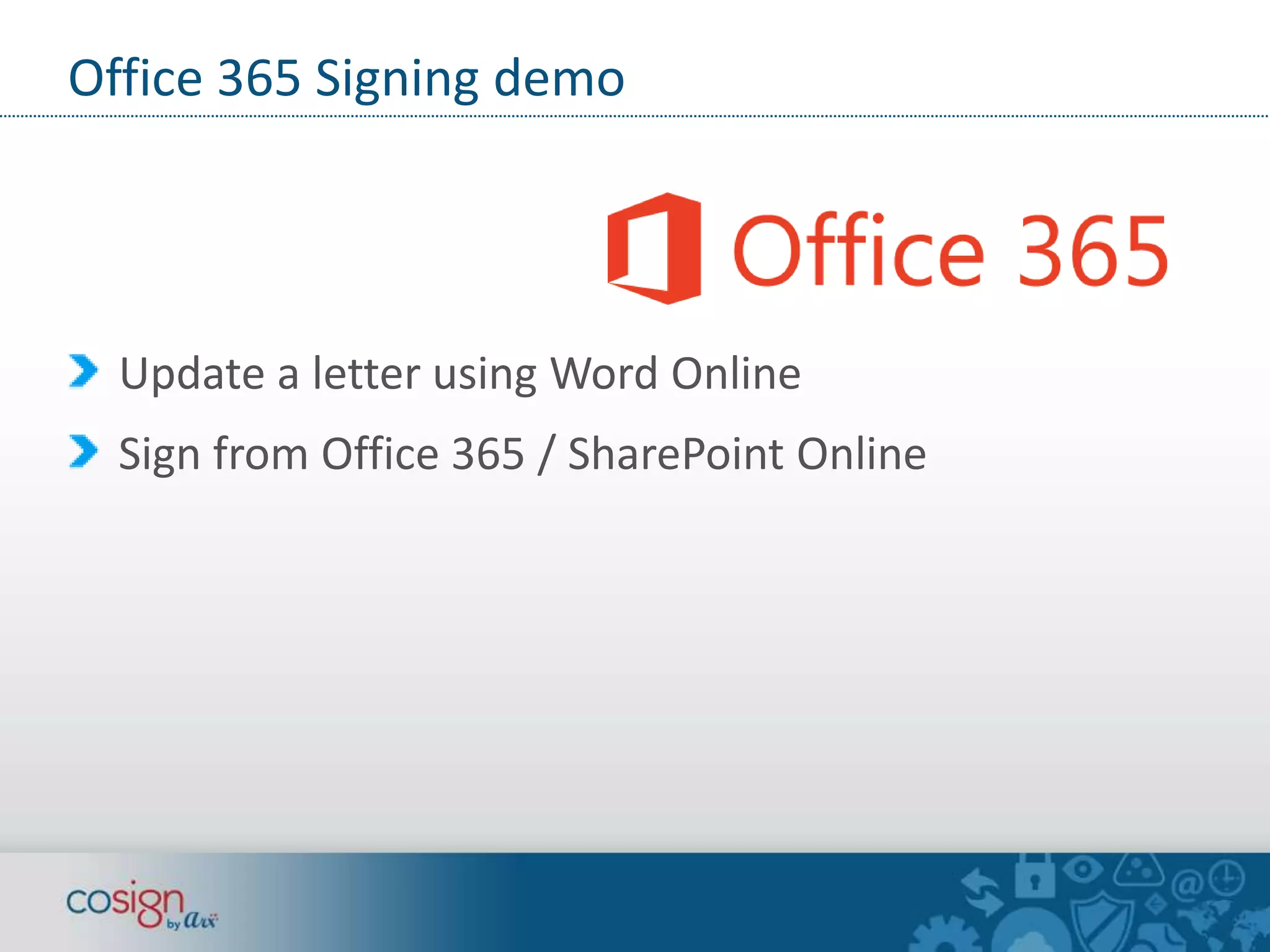 Office 365 Signing demo 
Update a letter using Word Online 
Sign from Office 365 / SharePoint Online 
 