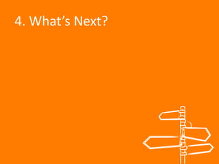 4. What’s Next?

 
