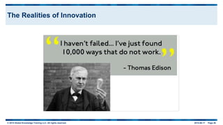 © 2015 Global Knowledge Training LLC. All rights reserved. 2015-06-17 Page 46
The Realities of Innovation
 