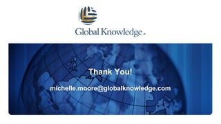 Thank You!
michelle.moore@globalknowledge.com
 