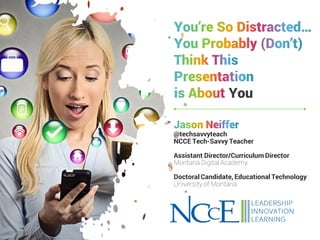 You
@techsavvyteach
NCCE Tech-Savvy Teacher
Assistant Director/Curriculum Director
Montana Digital Academy
Doctoral Candidate, Educational Technology
University of Montana
 