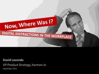  Now, Where Was I? Digital Distractions in the Workplace 