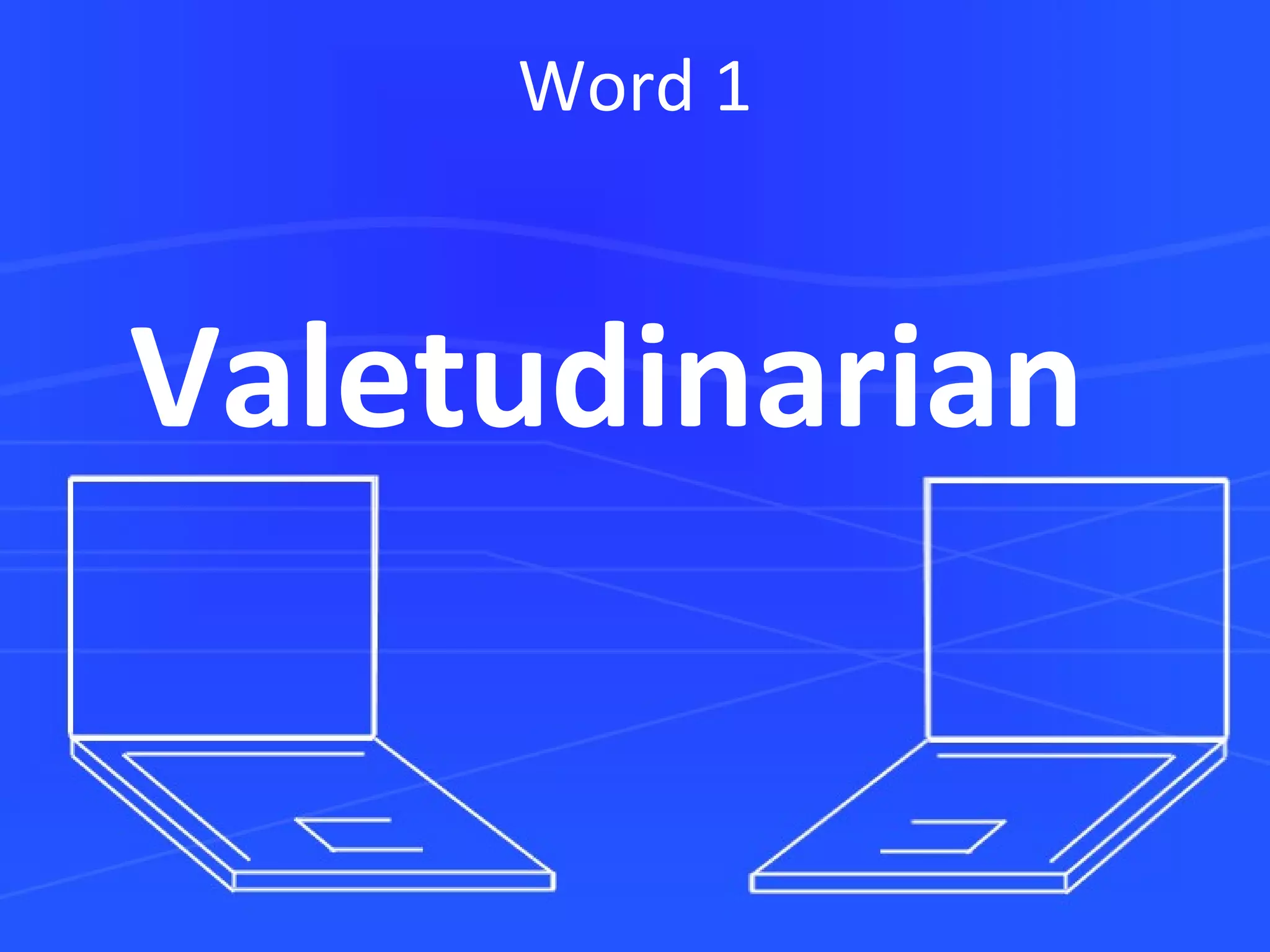 Word 1 Valetudinarian 