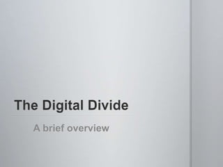 The Digital Divide A brief overview 