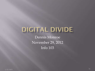 Dennis Monroe
            November 29, 2012
                Info 103




                                11
1/25/2013
 
