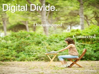Digital Divide.
Image via Lisa Kimberly
 