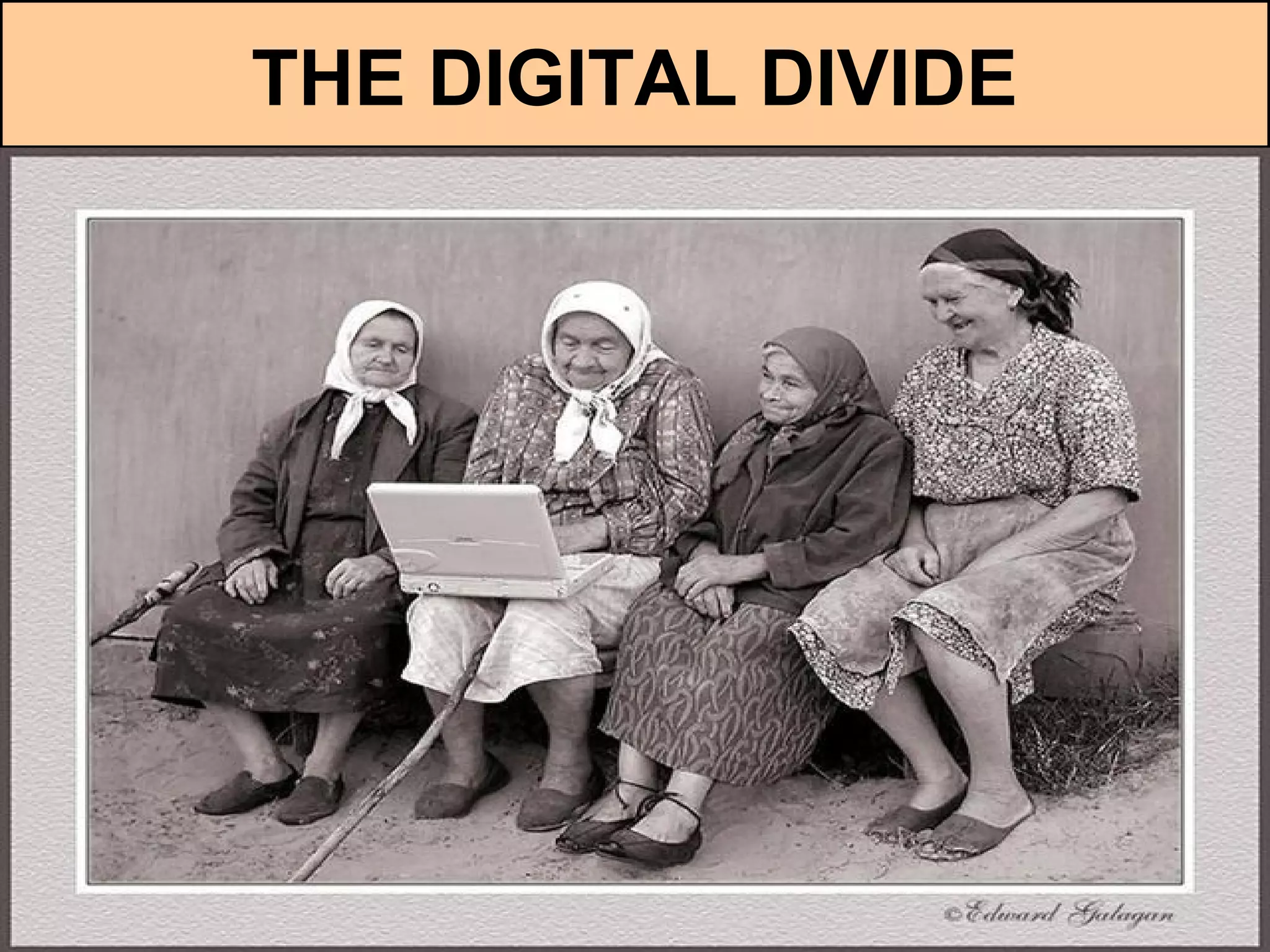 THE DIGITAL DIVIDE
 