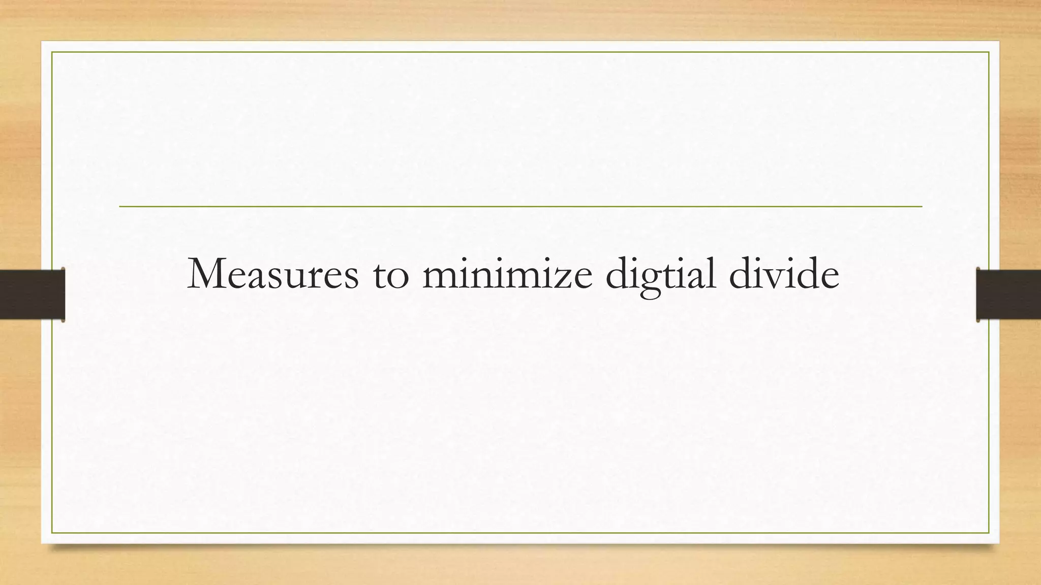 Measures to minimize digtial divide
 