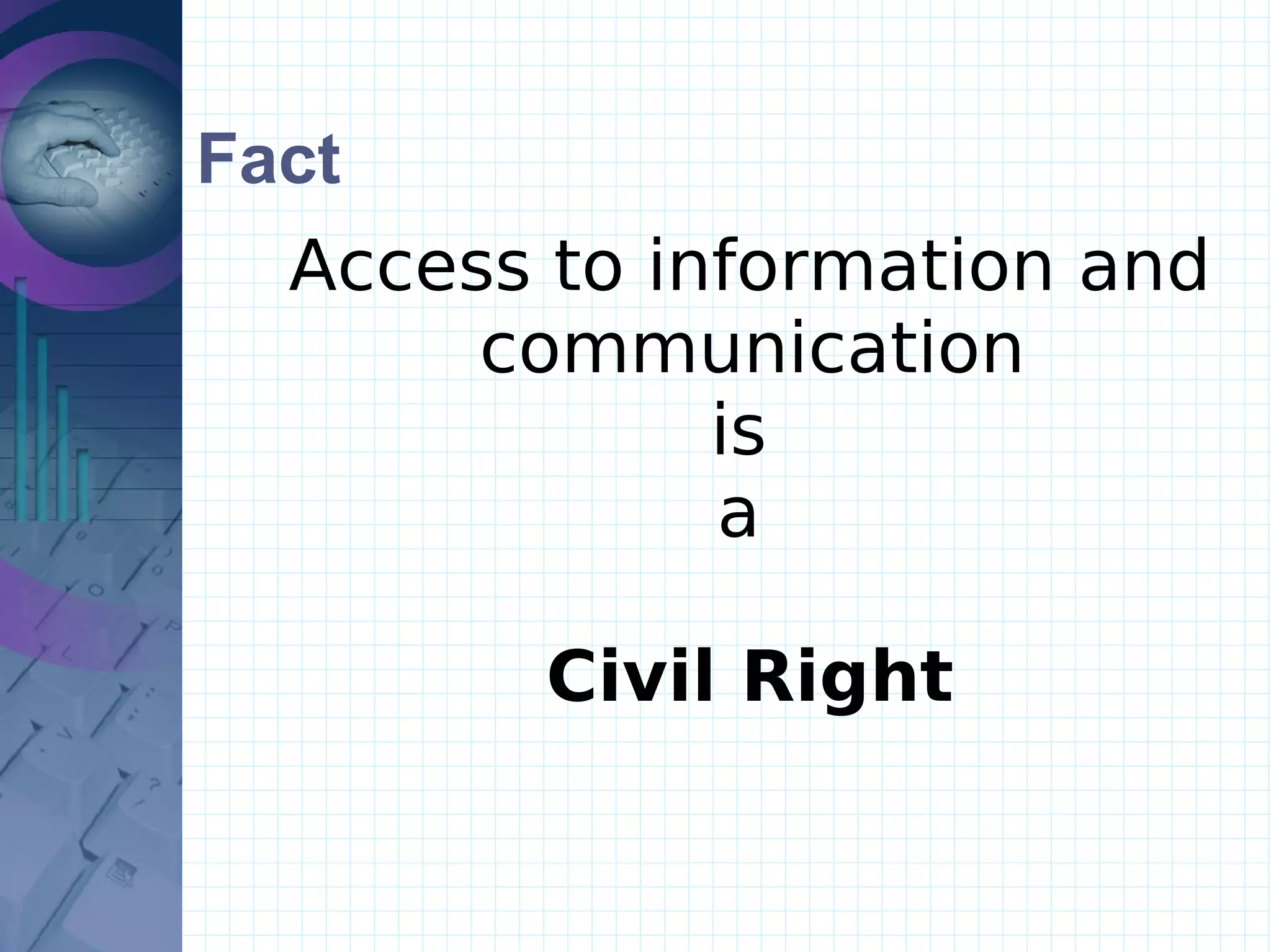 Fact Access to information and communication  is  a  Civil Right 
