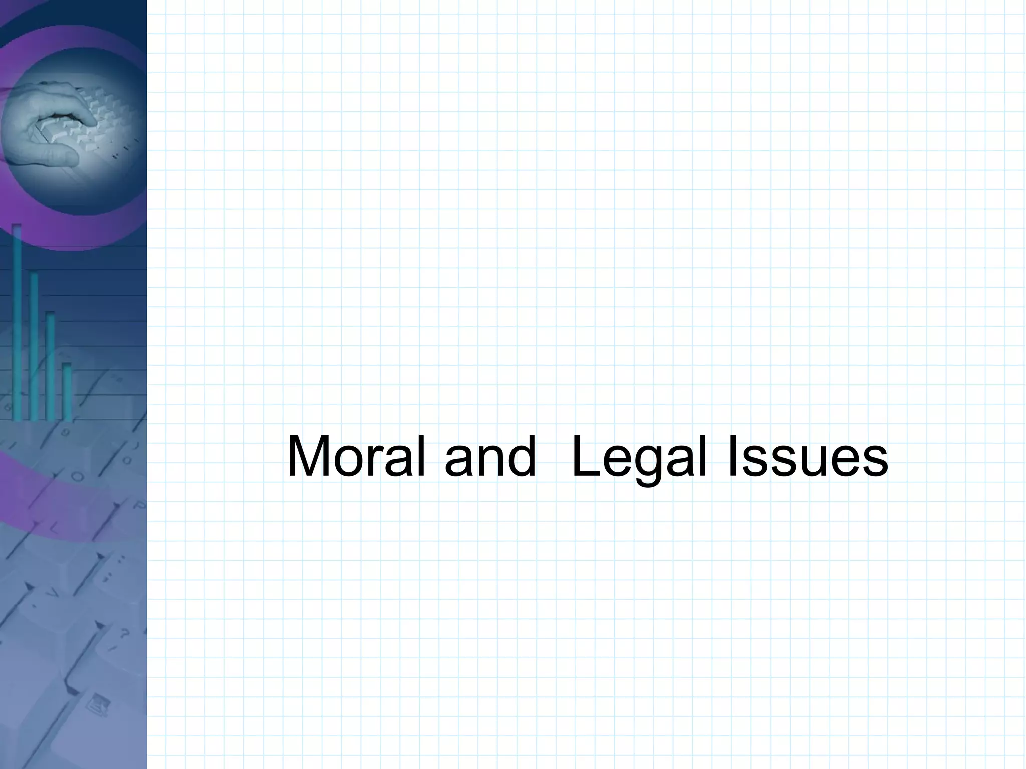 Moral and  Legal Issues 