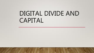 DIGITAL DIVIDE AND
CAPITAL
 