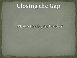 What is the Digital Divide ? 