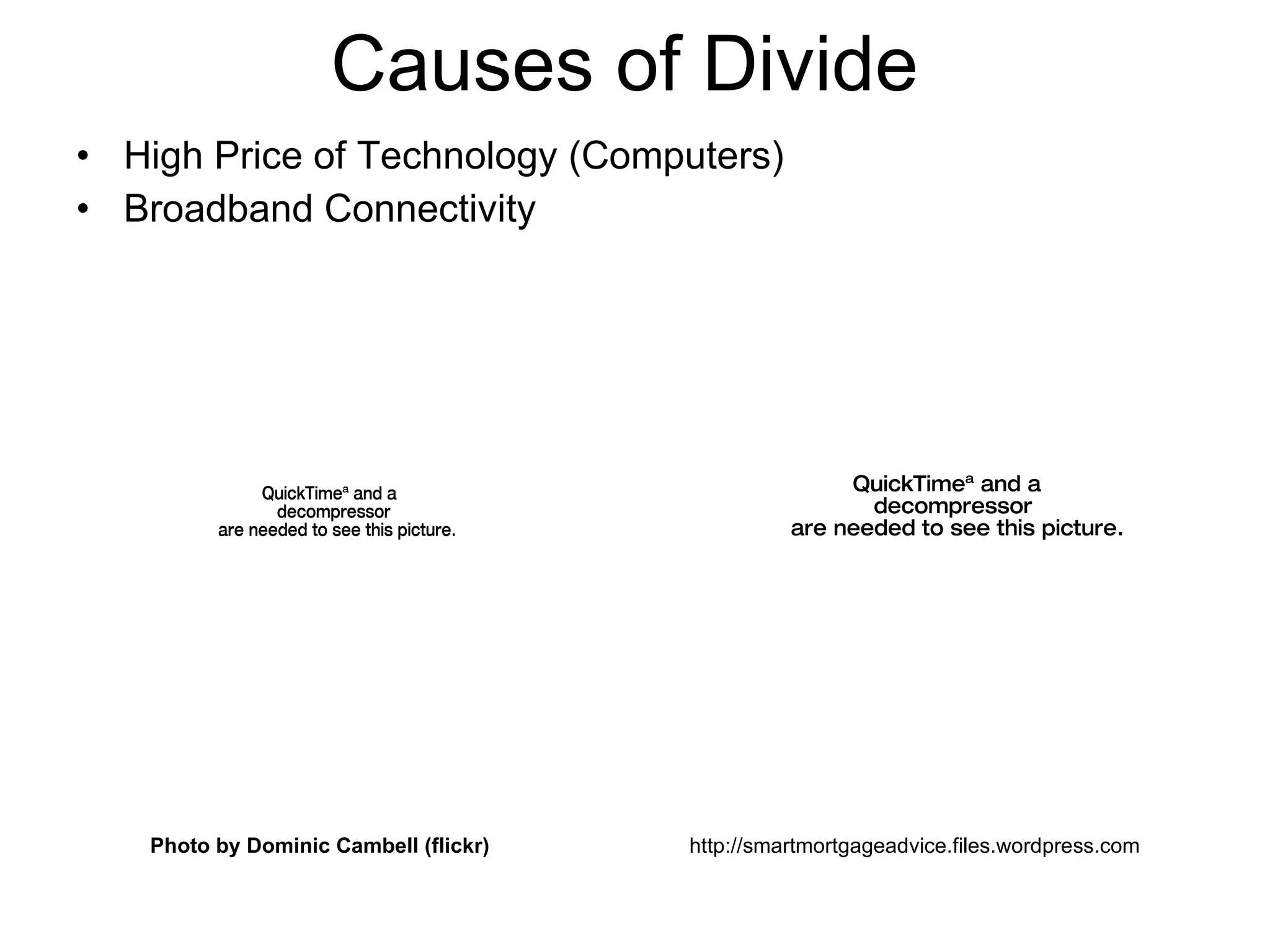 Causes of Divide High Price of Technology (Computers)  Broadband Connectivity  Photo by Dominic Cambell (flickr) http://smartmortgageadvice.files.wordpress.com 