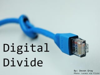 Digital
Divide By: Devon Gray
Photo: Lucasz via Flickr
 
