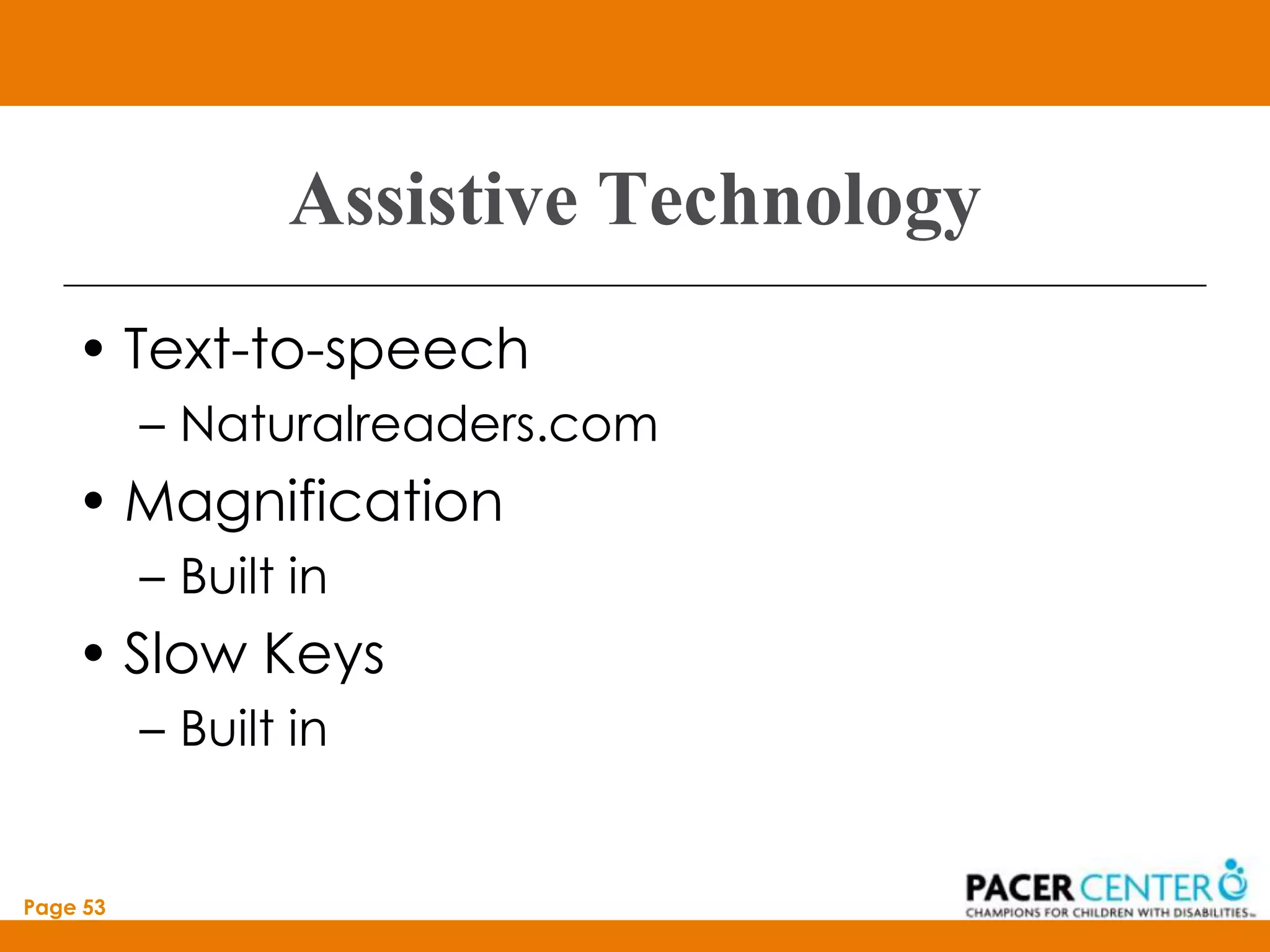 Assistive Technology
    • Text-to-speech
          – Naturalreaders.com
    • Magnification
          – Built in
    • Slow Keys
          – Built in


Page 53
 