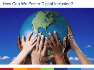 How Can We Foster Digital Inclusion?
 