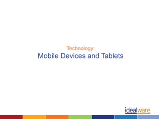 Technology:
Mobile Devices and Tablets
 